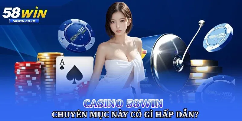 Sảnh cược đa dạng tại casino 58Win